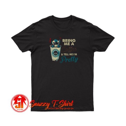 Stitch Bring Me Coffee Tell Me Pretty T Shirt