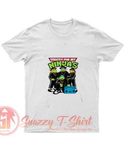 Strictly For My Ninjas Turtles T Shirt