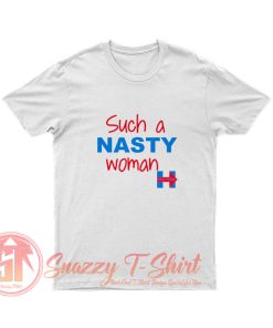 Such a Nasty Woman T Shirt
