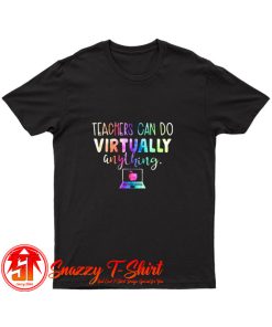 Teachers Can Do Virtually Anything T Shirt