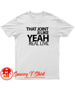 That Joint Ji Like Yeah T Shirt