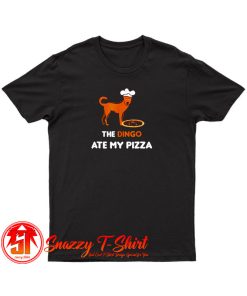 The Dingo Ate My Pizza T Shirt