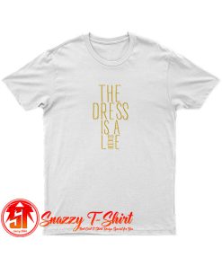 The Dress is a Lie White T Shirt