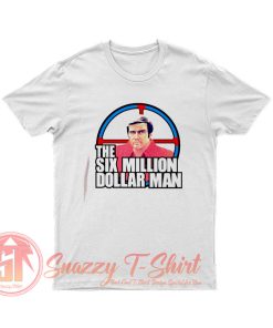 The Six Million Dollar Man T Shirt