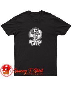 Theres a Beverage Here T Shirt
