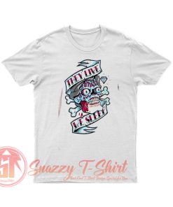 They Live We Sleep T Shirt