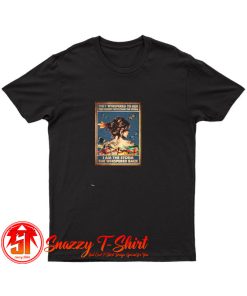 They whispered to her you cannot withstand the storm T Shirt