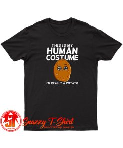 This Is My Human Costume Im Really A Potato T Shirt