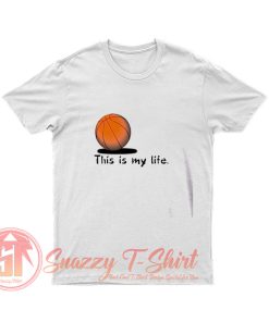 This Is My Life Basketballer T Shirt