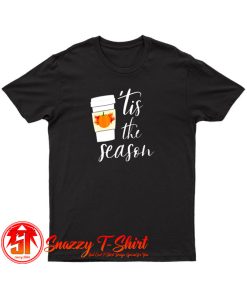 Tis The Season Pumpkin Spice Coffee T Shirt