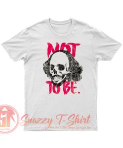 To Be Or Not To Be William Shakespeare T Shirt