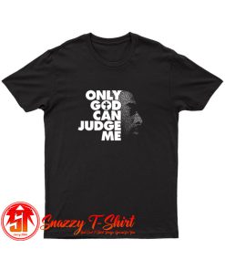 Tupac Only God Can Judge Me T Shirt