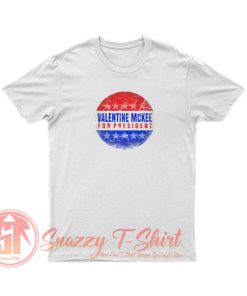 Valentine Mckee For President Parody T Shirt