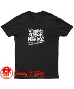 Vampire Slayer by Nature T Shirt