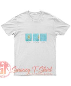 Van Gogh Van Goghing Van Gone T Shirt