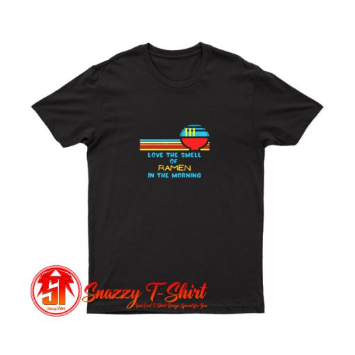 Vintage I Love The Smell Of Ramen in the Morning T Shirt
