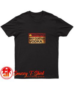 Warning May Contain Vodka T Shirt