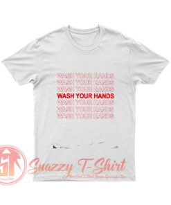 Wash Your Hands T Shirt