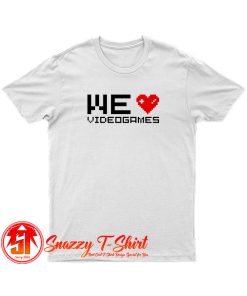 We love videogames II T Shirt