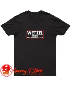 Wetzel 2020 Fuck Your Funny Games T Shirt