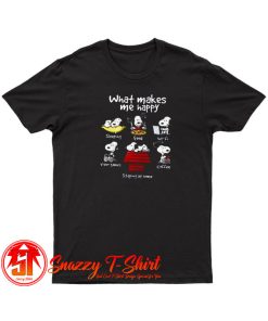 What Makes Me Happy T Shirt