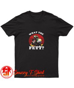 What The Fett Funny Star Wars Boba Fett T Shirt