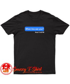 When Ima See You T Shirt