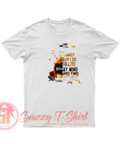 Whiskey And into the whiskey bat I go to lose my mind T Shirt