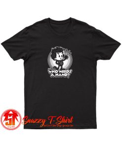 Who Needs A Hand T Shirt