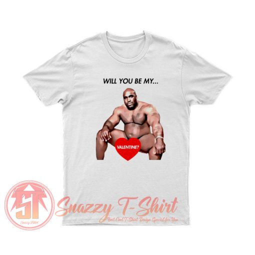 Will you be my valentine funny meme T Shirt