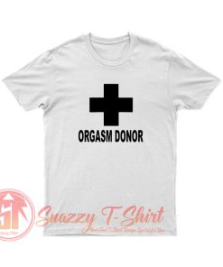 orgasm Donor T Shirt