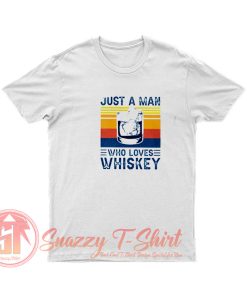 ust a man who loves whiskey T Shirt