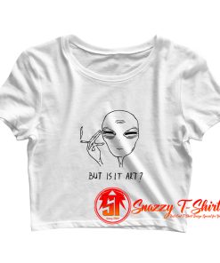Alien But Is It Art Crop Top Shirt