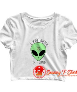 Alien Dont believe in humans Crop Top Shirt