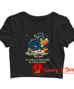 Book Lovers In A World Of Bookworms Be A Book Dragon Classic Crop Top Shirt