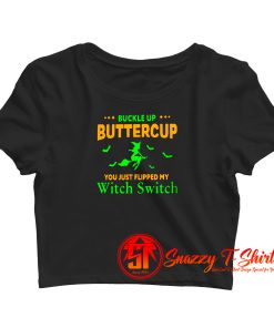 Buckle Up Buttercup You Just Flipped My Witch Switch Crop Top Shirt