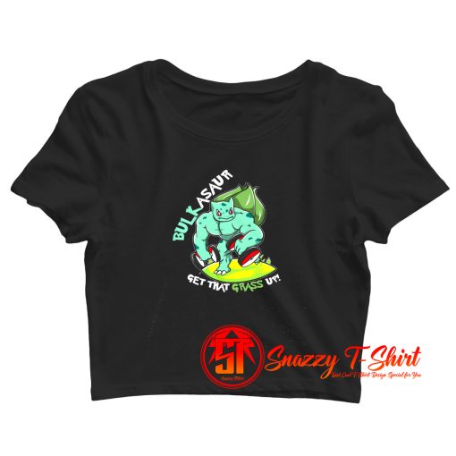 Bulkasaur Get That Grass Up Parody Gym Crop Top Shirt