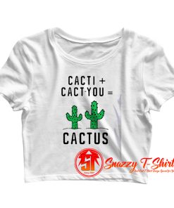 Cacti cact you cactus Crop Top Shirt