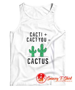 Cacti cact you cactus Tank Top