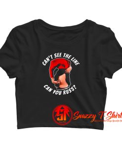 Cant See The Line Can You Russ Movie Quote Crop Top Shirt