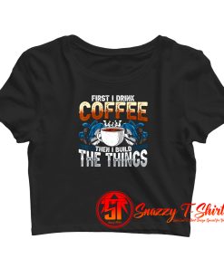 Carpenter Coffee And Build Things Crop Top Shirt