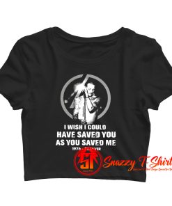 Chester Bennington I Wish I Could Have Saved You As You Saved Me 1976 Forever Crop Top Shirt