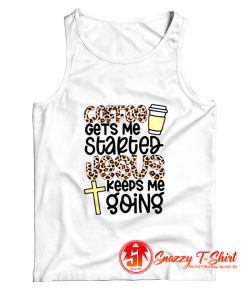 Coffee Gets Me Started Jesus Keeps Me Going Tank Top