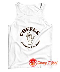 Coffee It Makes You Poop Tank Top