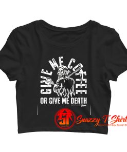 Coffee or Death Crop Top Shirt