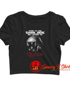Come To The Dark Side We Listen To Queen Crop Top Shirt