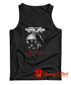Come To The Dark Side We Listen To Queen Tank Top
