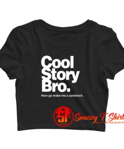 Cool Story Bro Make Me Sandwitch Crop Top Shirt