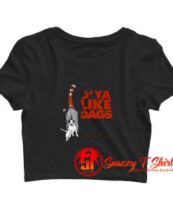 D Ya Like Dags snatch Crop Top Shirt