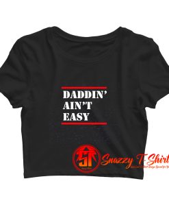 Daddin Aint Easy Crop Top Shirt